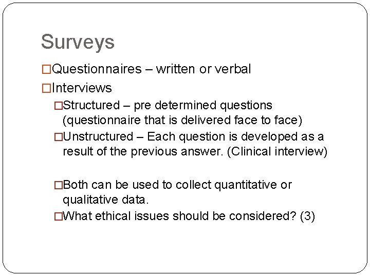 Surveys �Questionnaires – written or verbal �Interviews �Structured – pre determined questions (questionnaire that