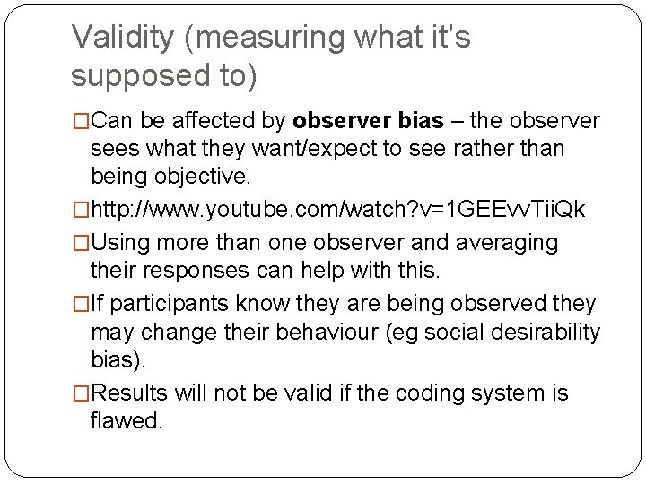 Validity (measuring what it’s supposed to) �Can be affected by observer bias – the