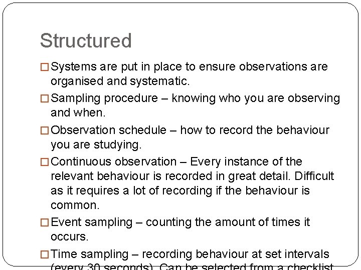 Structured � Systems are put in place to ensure observations are organised and systematic.