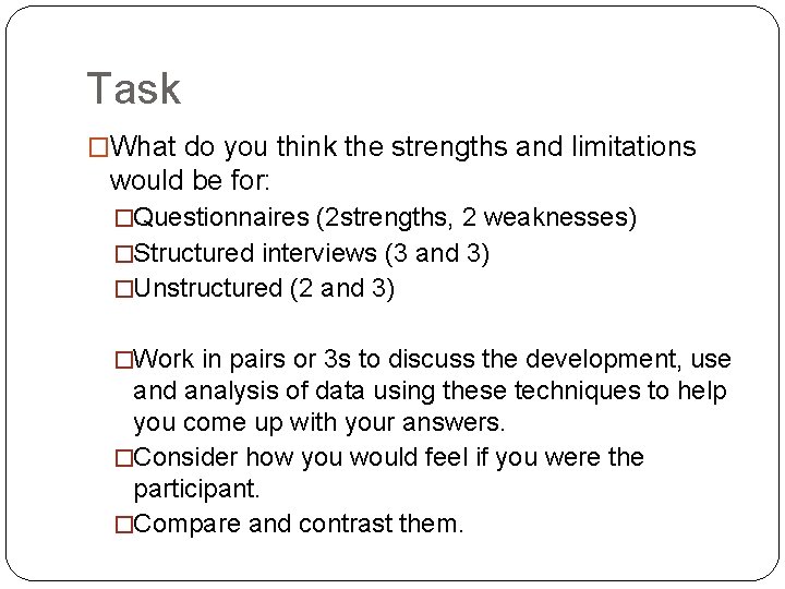 Task �What do you think the strengths and limitations would be for: �Questionnaires (2