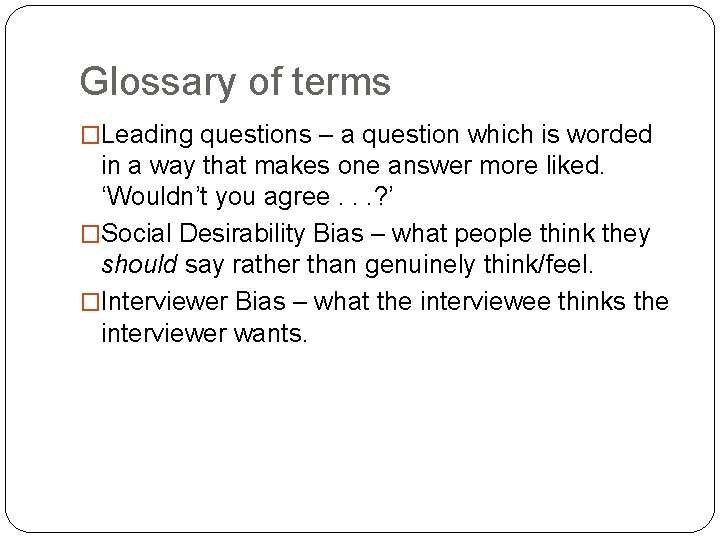 Glossary of terms �Leading questions – a question which is worded in a way