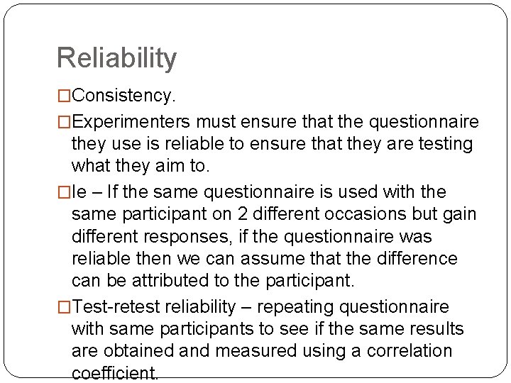 Reliability �Consistency. �Experimenters must ensure that the questionnaire they use is reliable to ensure