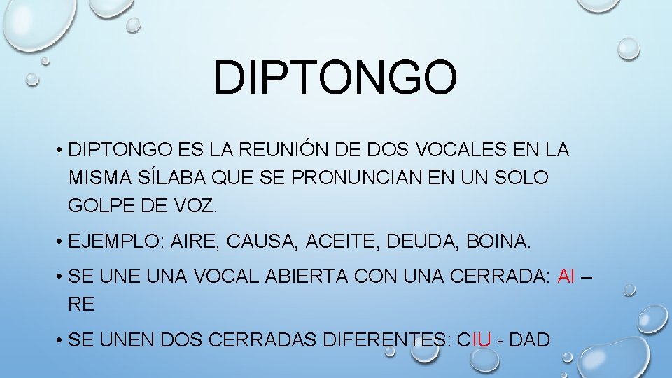 DIPTONGO • DIPTONGO ES LA REUNIÓN DE DOS VOCALES EN LA MISMA SÍLABA QUE