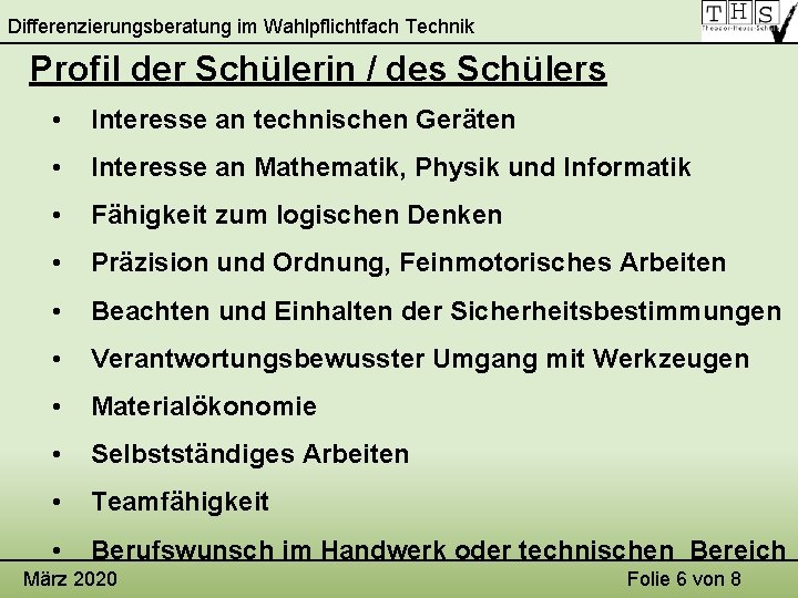 Differenzierungsberatung im Wahlpflichtfach Technik Profil der Schülerin / des Schülers • Interesse an technischen