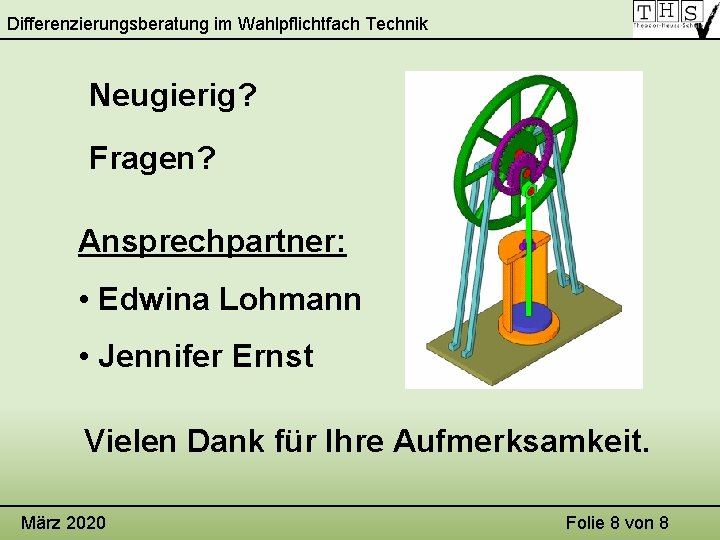 Differenzierungsberatung im Wahlpflichtfach Technik Neugierig? Fragen? Ansprechpartner: • Edwina Lohmann • Jennifer Ernst Vielen