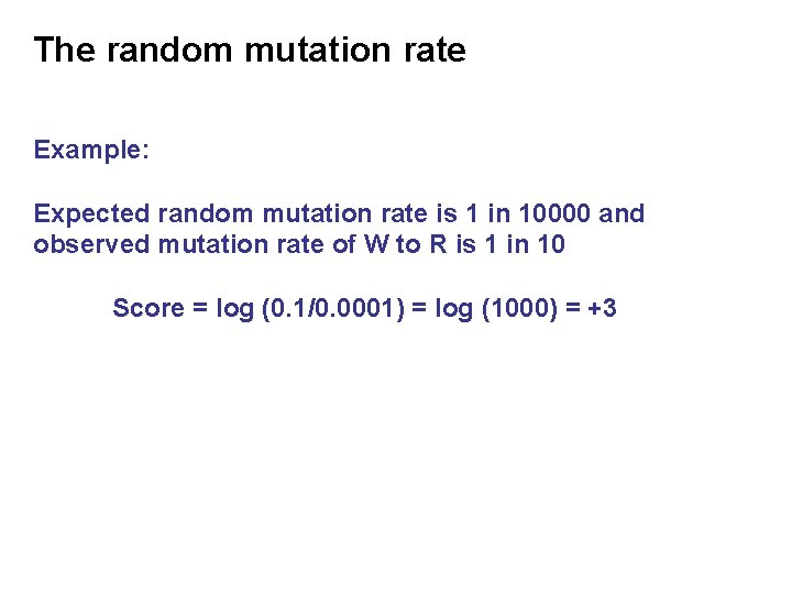 The random mutation rate Example: Expected random mutation rate is 1 in 10000 and