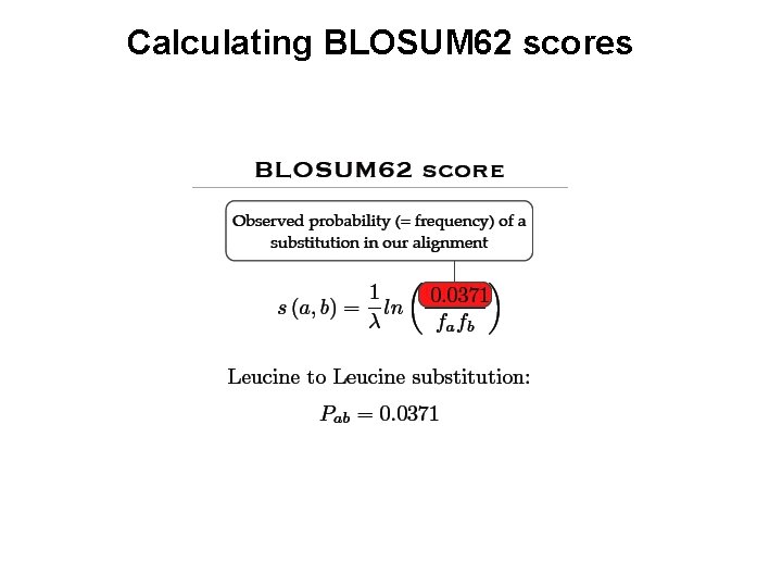 Calculating BLOSUM 62 scores Calculating BLOSUM 62 scores