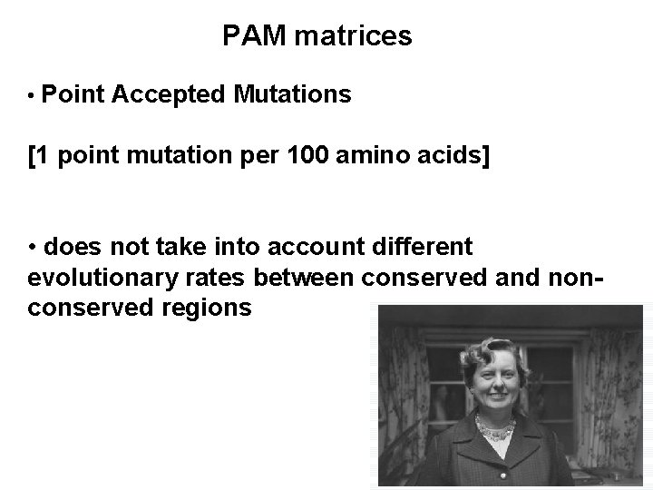 PAM matrices • Point Accepted Mutations [1 point mutation per 100 amino acids] •