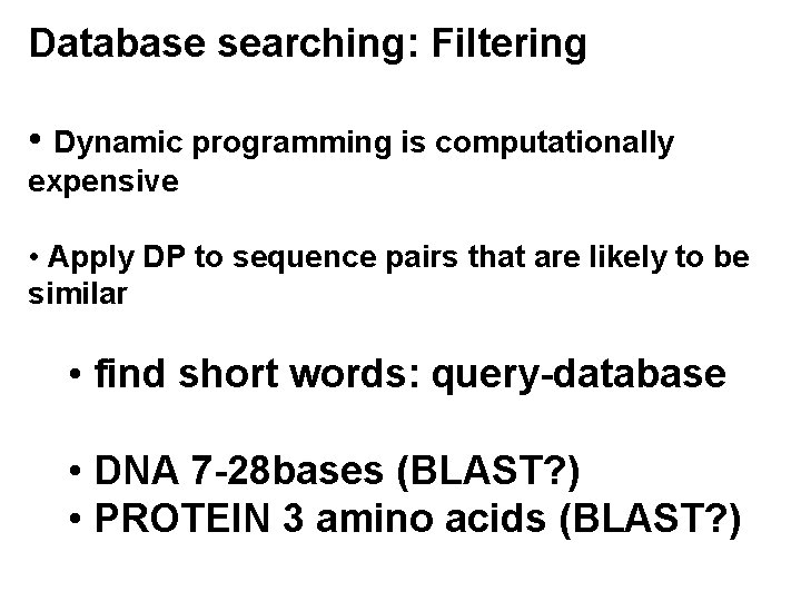 Database searching: Filtering • Dynamic programming is computationally expensive • Apply DP to sequence