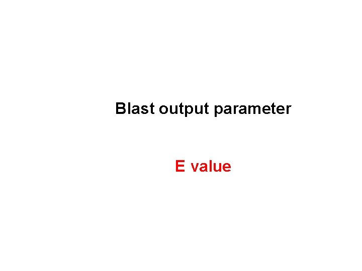 Blast output parameter E value 