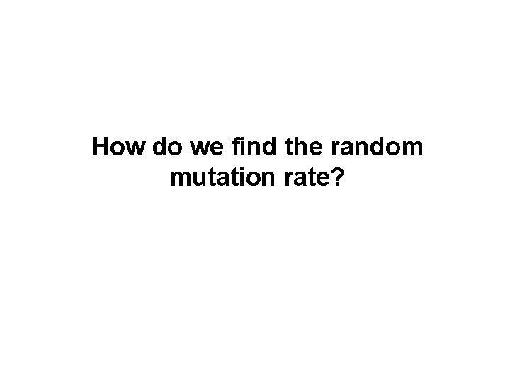 How do we find the random mutation rate? 