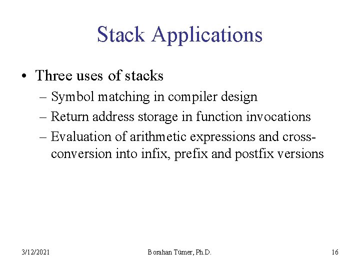 Stack Applications • Three uses of stacks – Symbol matching in compiler design –