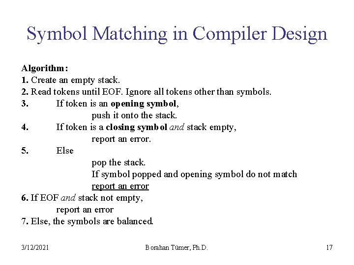 Symbol Matching in Compiler Design Algorithm: 1. Create an empty stack. 2. Read tokens