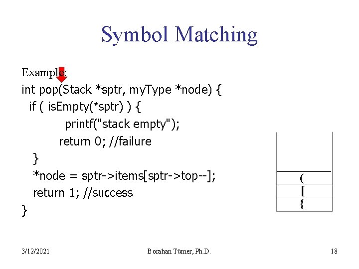 Symbol Matching Example: int pop(Stack *sptr, my. Type *node) { if ( is. Empty(*sptr)