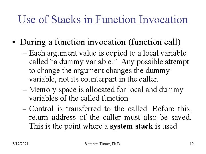 Use of Stacks in Function Invocation • During a function invocation (function call) –