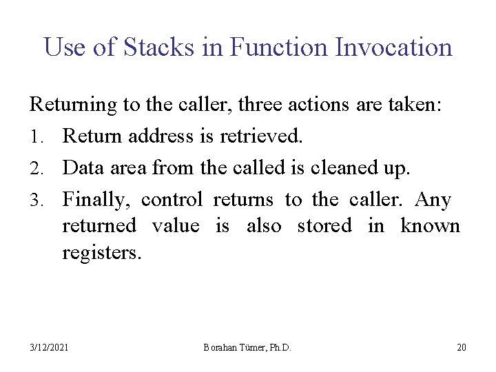 Use of Stacks in Function Invocation Returning to the caller, three actions are taken: