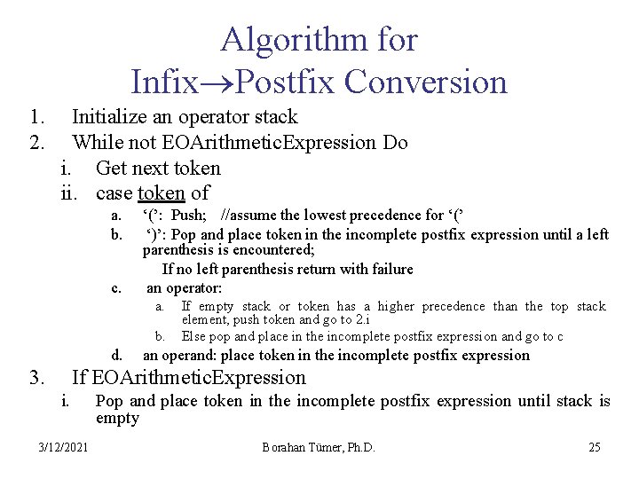 Algorithm for Infix Postfix Conversion 1. 2. Initialize an operator stack While not EOArithmetic.