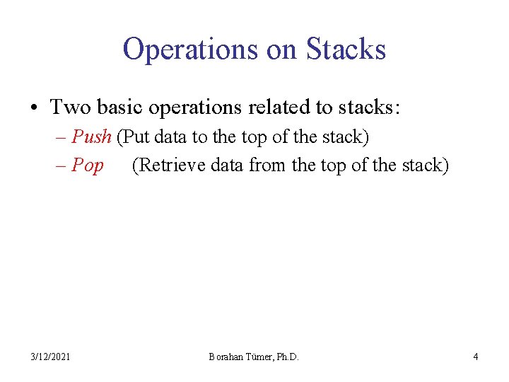 Operations on Stacks • Two basic operations related to stacks: – Push (Put data