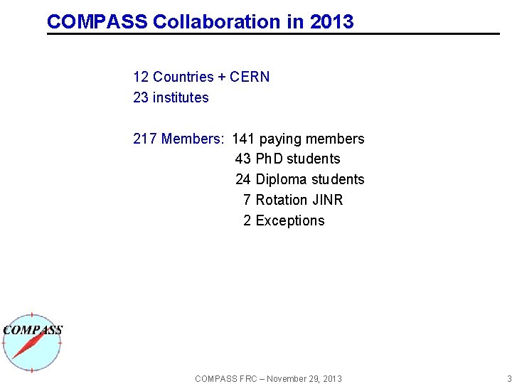 COMPASS Collaboration in 2013 12 Countries + CERN 23 institutes 217 Members: 141 paying