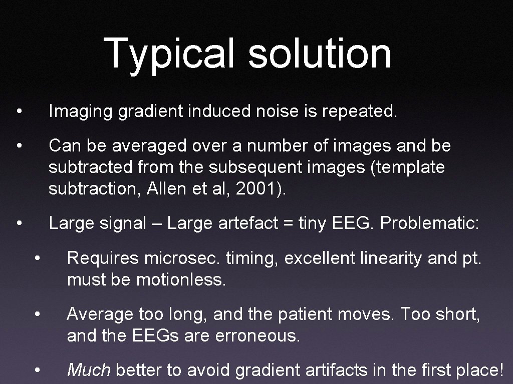 Typical solution • Imaging gradient induced noise is repeated. • Can be averaged over