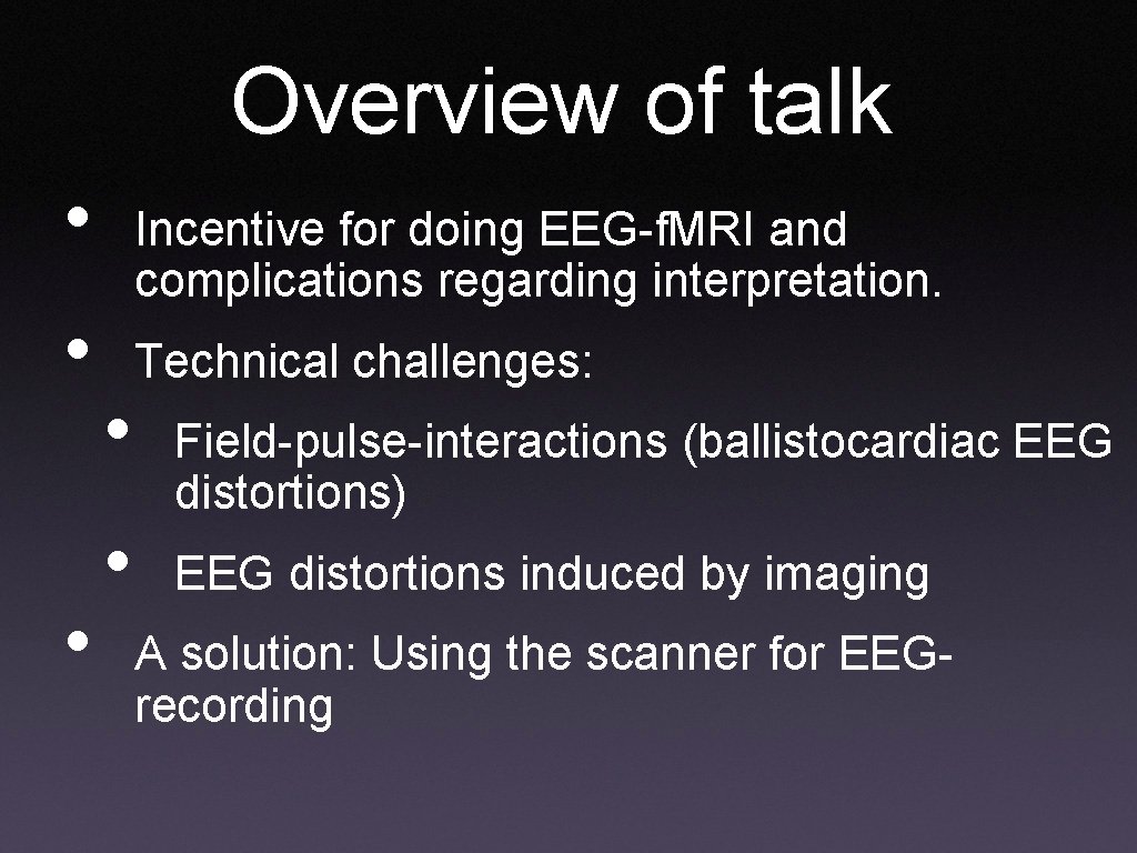 Overview of talk • • • Incentive for doing EEG-f. MRI and complications regarding