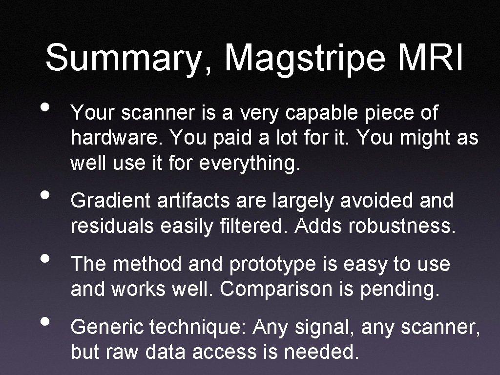 Summary, Magstripe MRI • Your scanner is a very capable piece of hardware. You