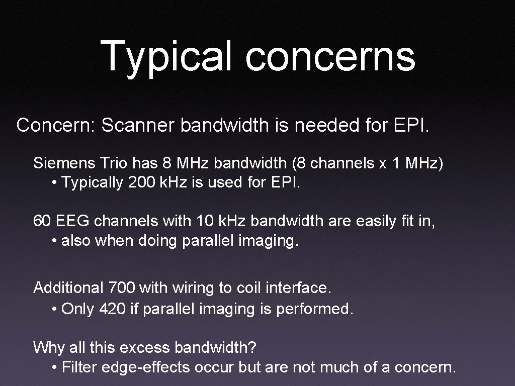 Typical concerns Concern: Scanner bandwidth is needed for EPI. Siemens Trio has 8 MHz