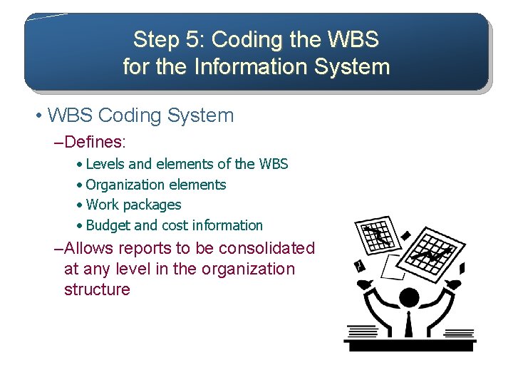 Step 5: Coding the WBS for the Information System • WBS Coding System –