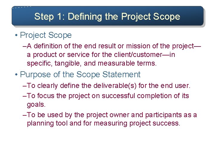 Step 1: Defining the Project Scope • Project Scope – A definition of the