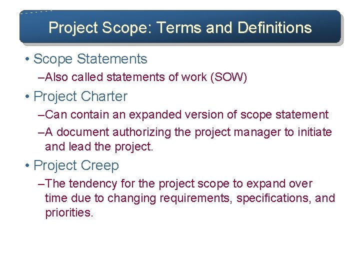 Project Scope: Terms and Definitions • Scope Statements – Also called statements of work