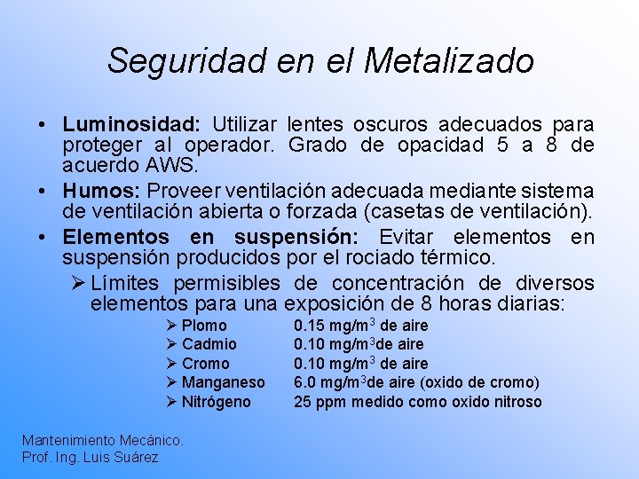 Seguridad en el Metalizado • Luminosidad: Utilizar lentes oscuros adecuados para proteger al operador.