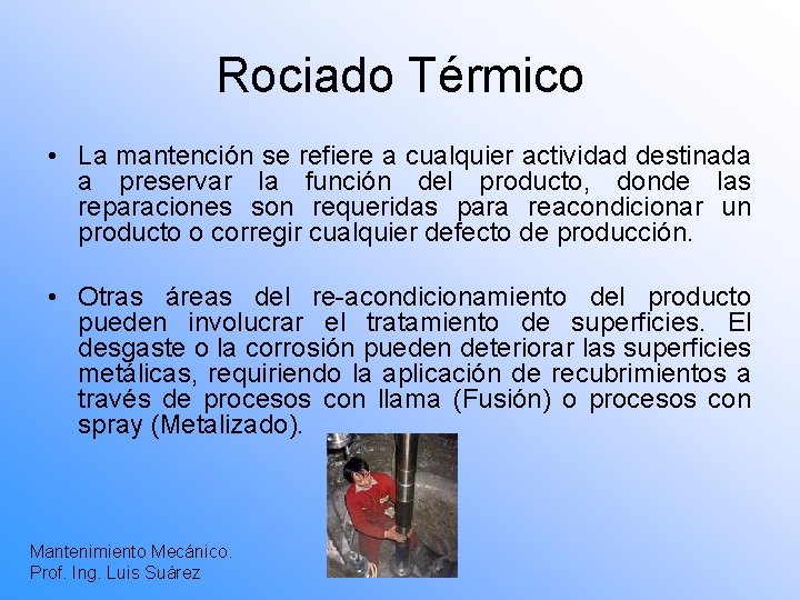 Rociado Térmico • La mantención se refiere a cualquier actividad destinada a preservar la