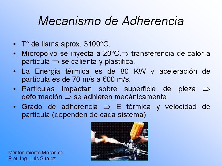 Mecanismo de Adherencia • T° de llama aprox. 3100°C. • Micropolvo se inyecta a