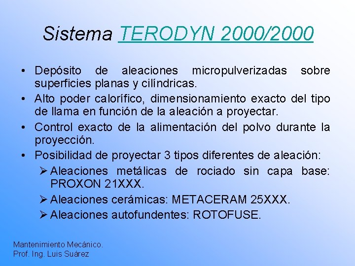 Sistema TERODYN 2000/2000 • Depósito de aleaciones micropulverizadas sobre superficies planas y cilíndricas. •