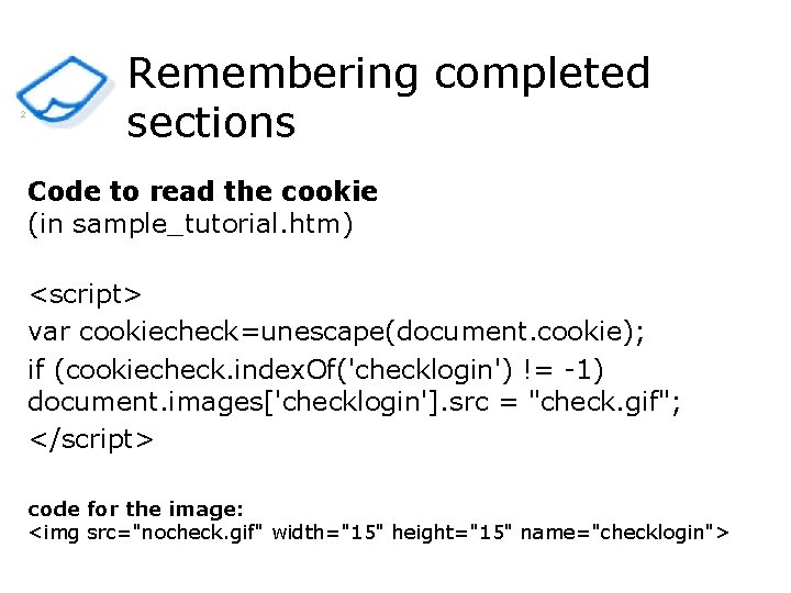 2 Remembering completed sections Code to read the cookie (in sample_tutorial. htm) <script> var