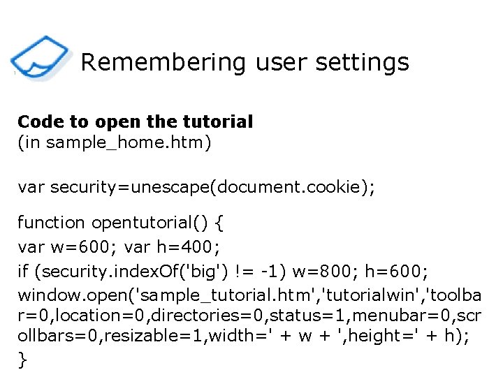 1 Remembering user settings Code to open the tutorial (in sample_home. htm) var security=unescape(document.