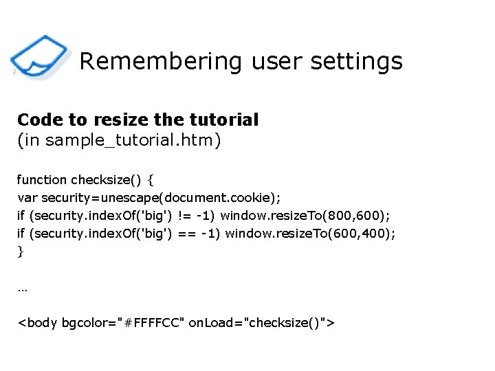 Remembering user settings 2 Code to resize the tutorial (in sample_tutorial. htm) function checksize()