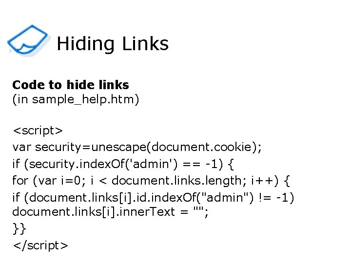 2 Hiding Links Code to hide links (in sample_help. htm) <script> var security=unescape(document. cookie);