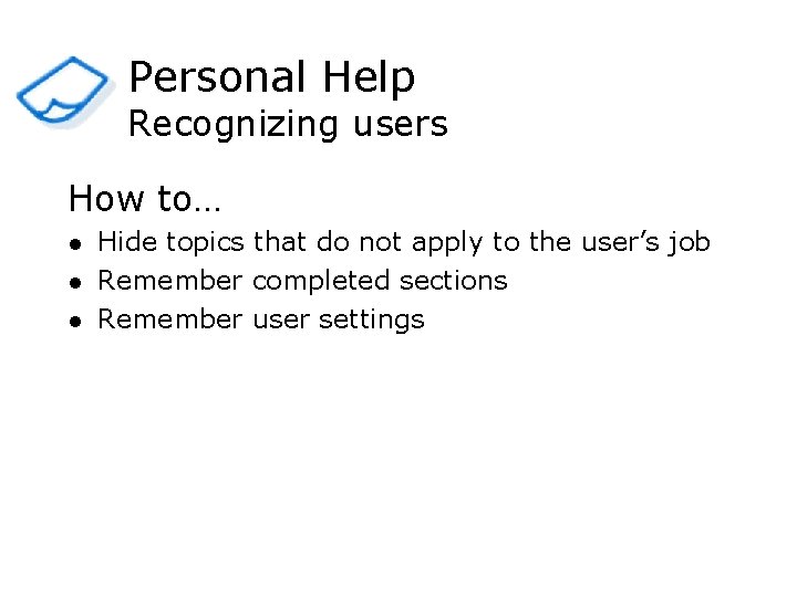 Personal Help Recognizing users How to… l l l Hide topics that do not