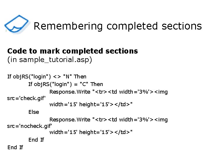 2 Remembering completed sections Code to mark completed sections (in sample_tutorial. asp) If obj.