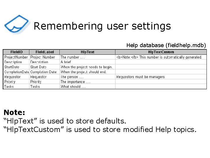 Remembering user settings Help database (fieldhelp. mdb) Note: “Hlp. Text” is used to store