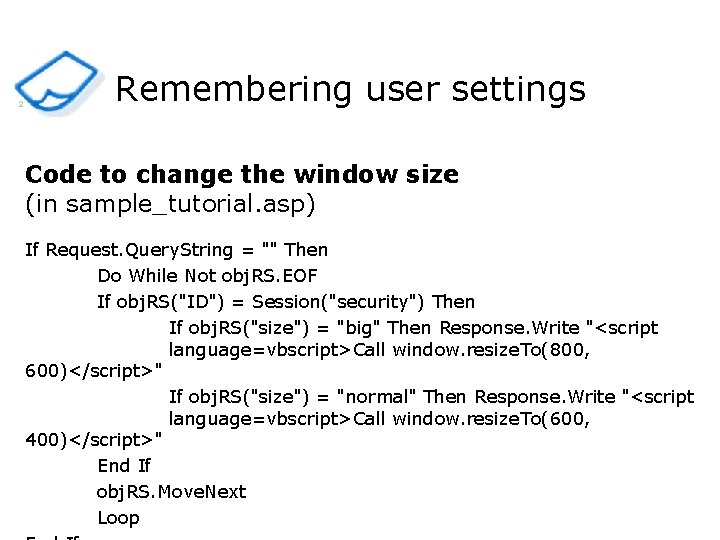 2 Remembering user settings Code to change the window size (in sample_tutorial. asp) If