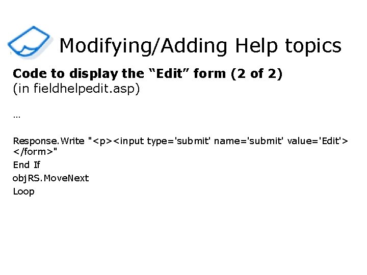 Modifying/Adding Help topics 1 Code to display the “Edit” form (2 of 2) (in