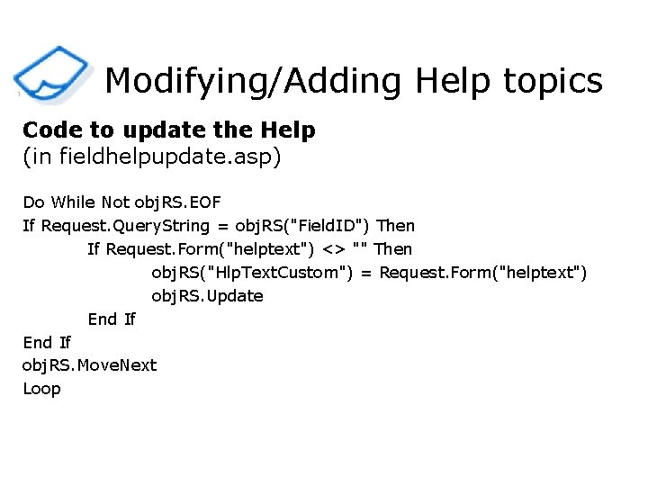 1 Modifying/Adding Help topics Code to update the Help (in fieldhelpupdate. asp) Do While