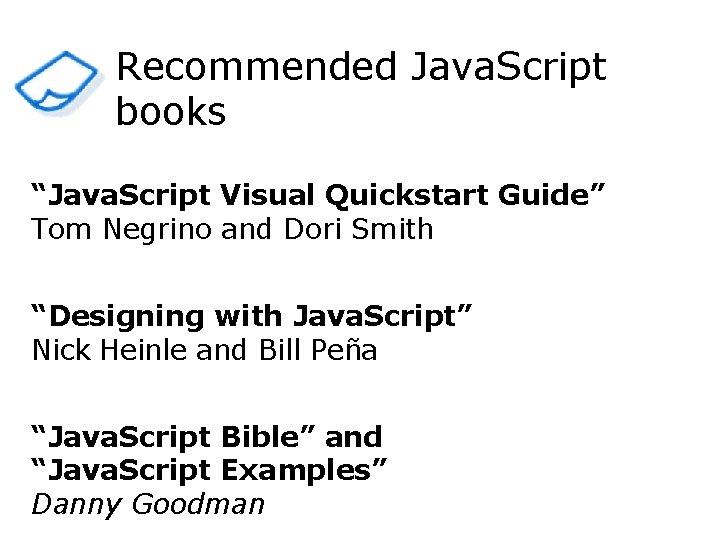 Recommended Java. Script books “Java. Script Visual Quickstart Guide” Tom Negrino and Dori Smith