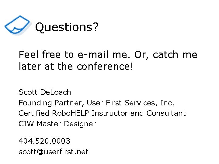 Questions? Feel free to e-mail me. Or, catch me later at the conference! Scott