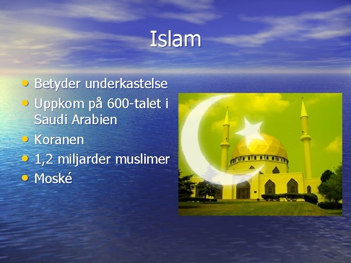 Islam • Betyder underkastelse • Uppkom på 600 -talet i • • • Saudi