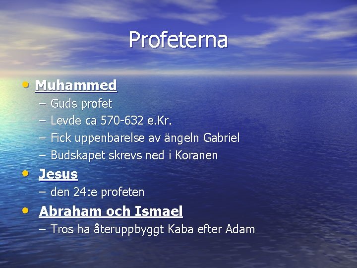 Profeterna • Muhammed – – Guds profet Levde ca 570 -632 e. Kr. Fick