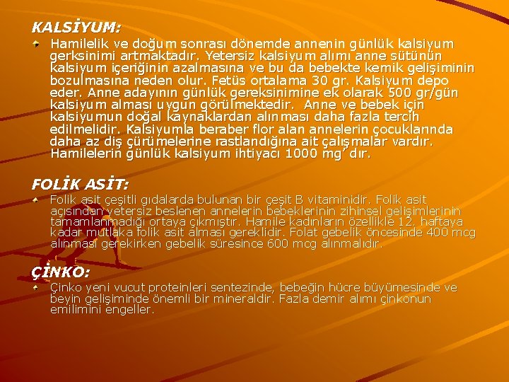 KALSİYUM: Hamilelik ve doğum sonrası dönemde annenin günlük kalsiyum gerksinimi artmaktadır. Yetersiz kalsiyum alımı