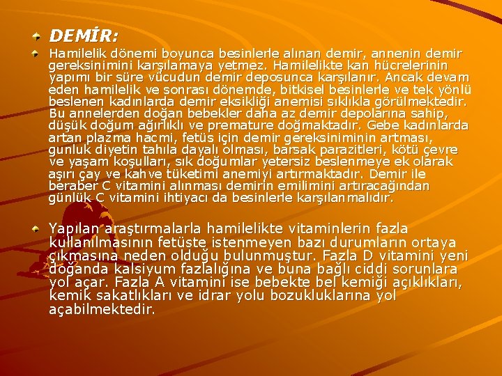 DEMİR: Hamilelik dönemi boyunca besinlerle alınan demir, annenin demir gereksinimini karşılamaya yetmez. Hamilelikte kan